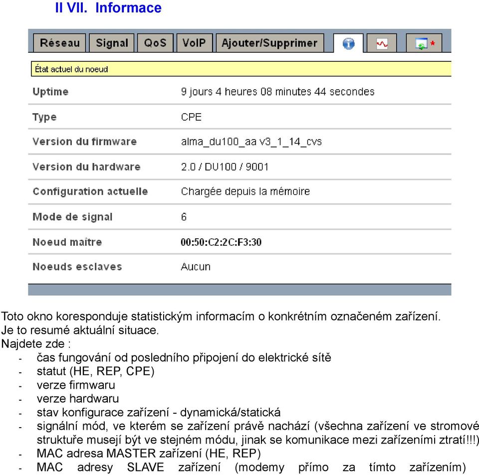 konfigurace zařízení - dynamická/statická - signální mód, ve kterém se zařízení právě nachází (všechna zařízení ve stromové struktuře musejí