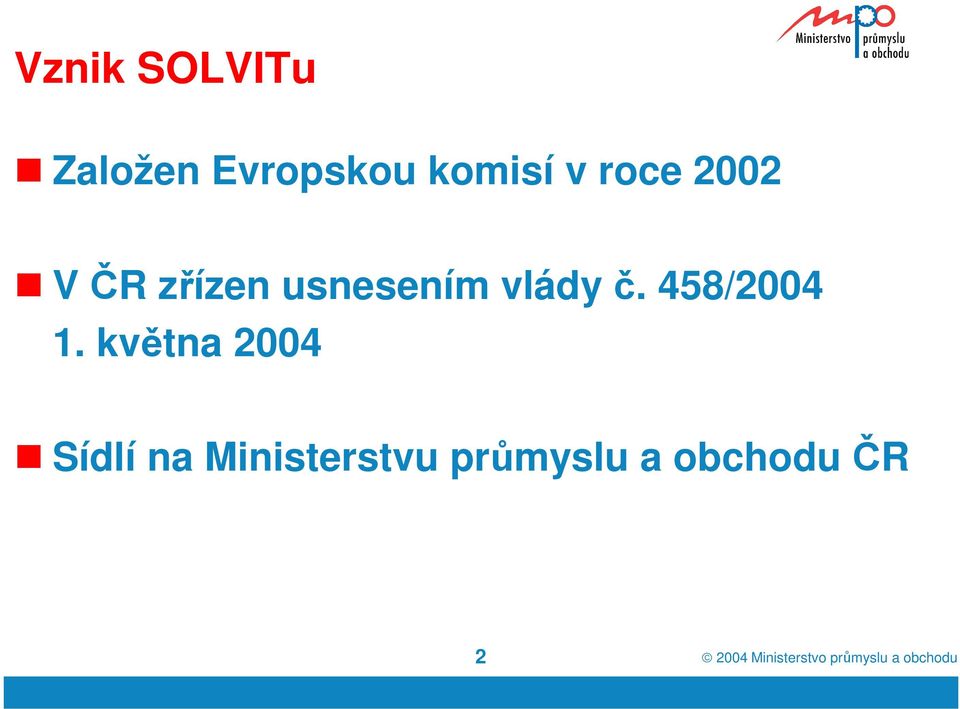 května 2004 Sídlí na Ministerstvu průmyslu a