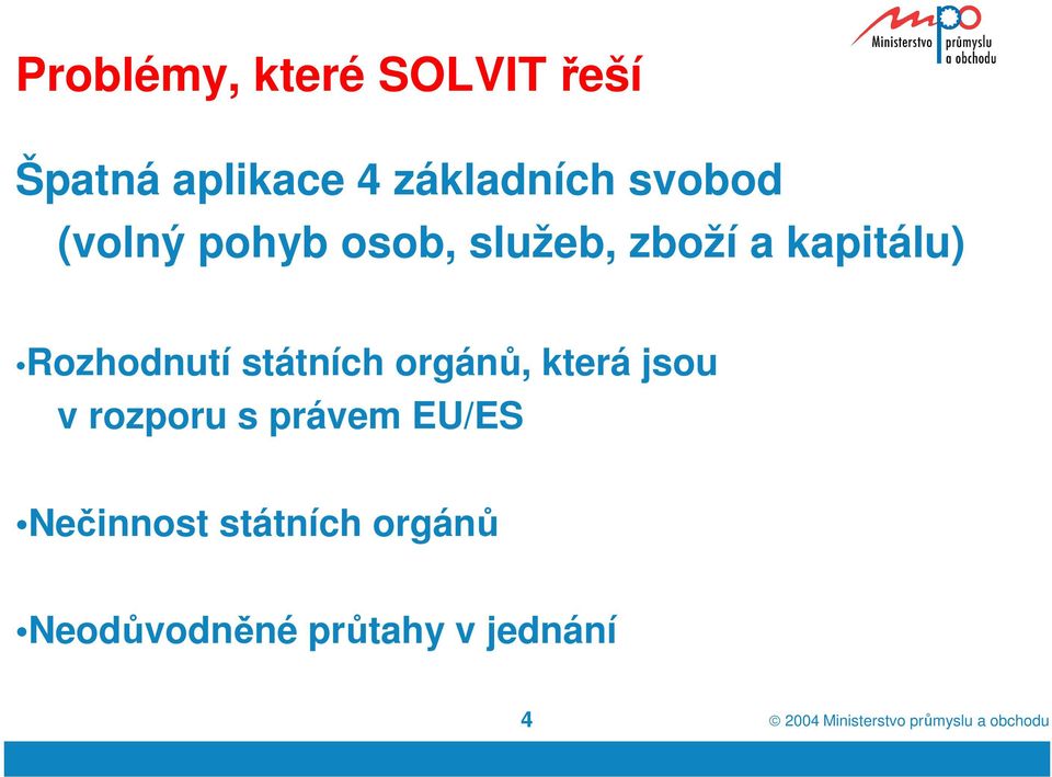 orgánů, která jsou v rozporu s právem EU/ES Nečinnost státních