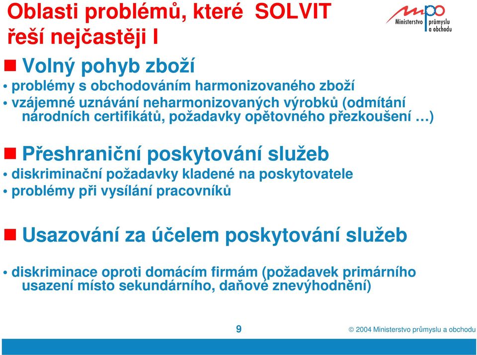 diskriminační požadavky kladené na poskytovatele problémy při vysílání pracovníků Usazování za účelem poskytování služeb