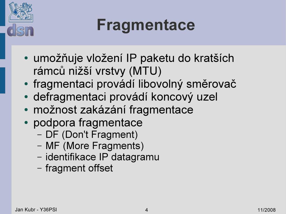 možnost zakázání fragmentace podpora fragmentace DF (Don't Fragment) MF