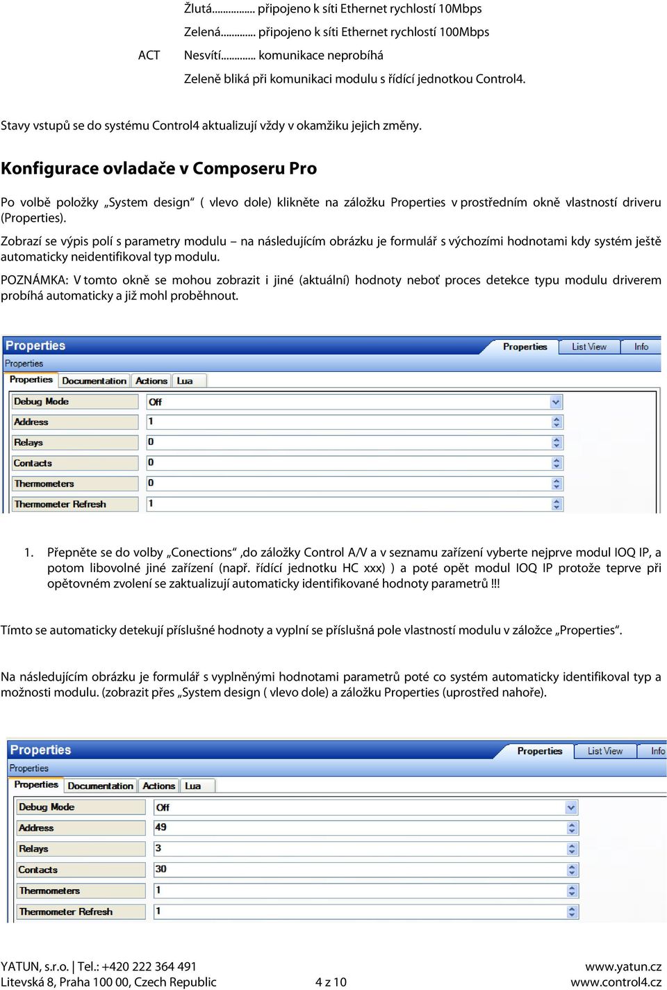 Konfigurace ovladače v Composeru Pro Po volbě položky System design ( vlevo dole) klikněte na záložku Properties v prostředním okně vlastností driveru (Properties).