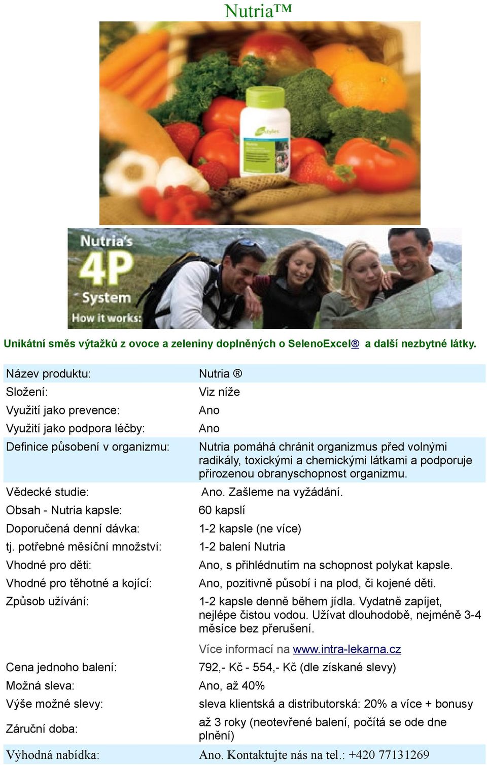 chemickými látkami a podporuje přirozenou obranyschopnost organizmu. Vědecké studie: Ano. Zašleme na vyžádání. Obsah - Nutria kapsle: Doporučená denní dávka: tj.