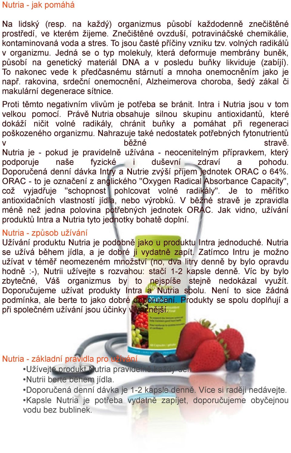 To nakonec vede k předčasnému stárnutí a mnoha onemocněním jako je např. rakovina, srdeční onemocnění, Alzheimerova choroba, šedý zákal či makulární degenerace sítnice.