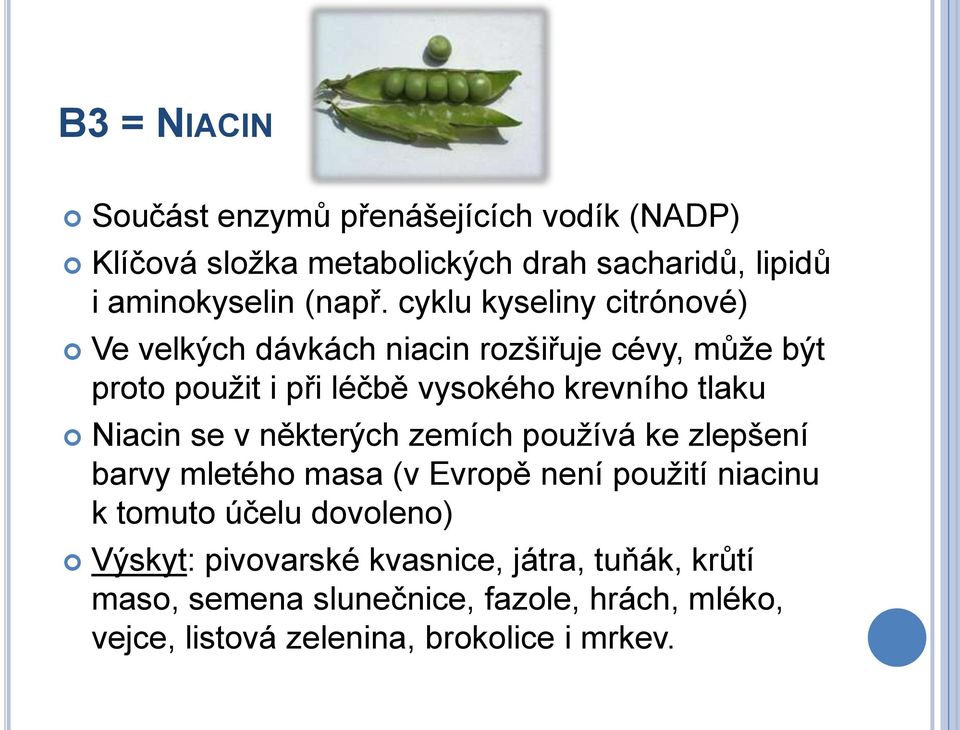 Niacin se v některých zemích pouţívá ke zlepšení barvy mletého masa (v Evropě není pouţití niacinu k tomuto účelu dovoleno)