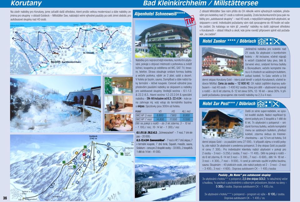 Bad Kleinkirchheim / Millstättersee Alpenhotel Schneeweiß**** Z oblasti Millstätter See nám přišlo do CK několik velmi výhodných nabídek, především pro kolektivy nad 21 osob a rodinné paušály.