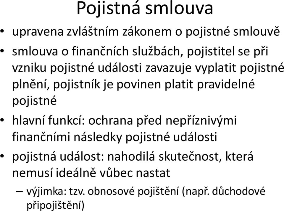 pojistné hlavní funkcí: ochrana před nepříznivými finančními následky pojistné události pojistná událost: