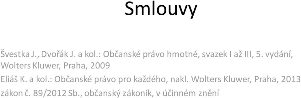 vydání, Wolters Kluwer, Praha, 2009 Eliáš K. a kol.