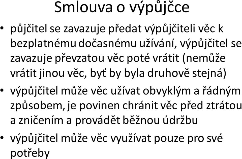 byla druhově stejná) výpůjčitel může věc užívat obvyklým a řádným způsobem, je povinen