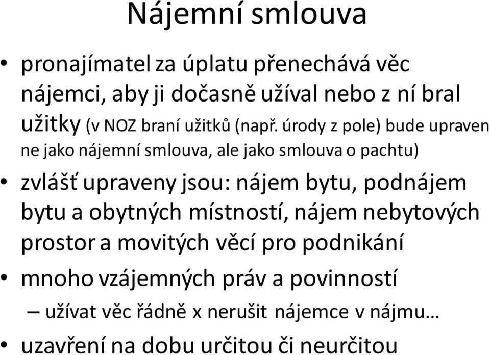 úrody z pole) bude upraven ne jako nájemní smlouva, ale jako smlouva o pachtu) zvlášť upraveny jsou: nájem bytu,