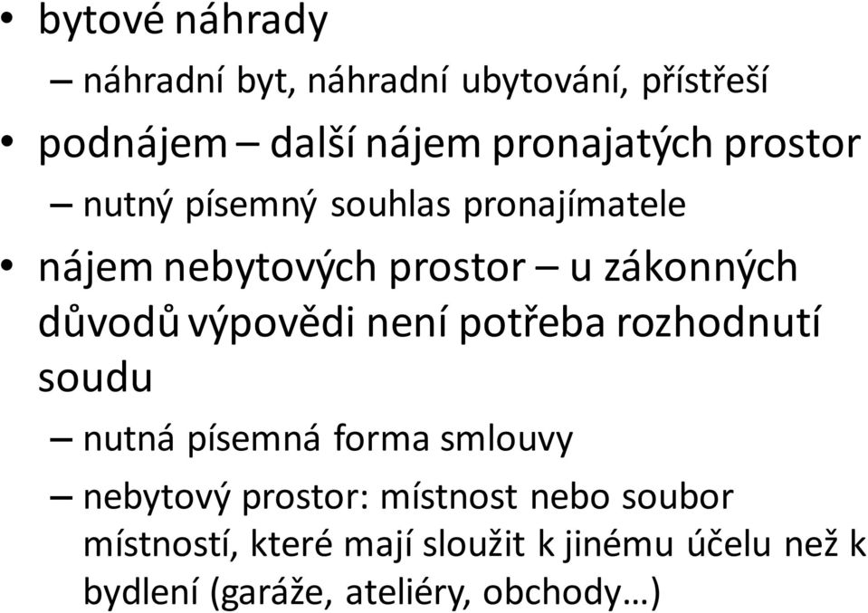 výpovědi není potřeba rozhodnutí soudu nutná písemná forma smlouvy nebytový prostor: místnost