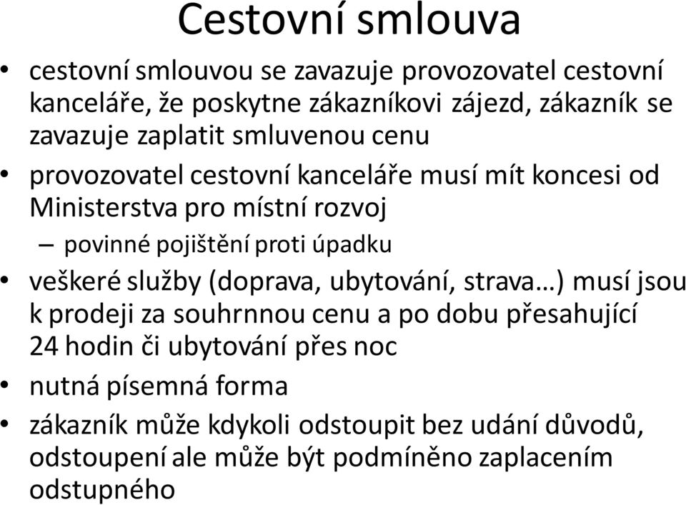 úpadku veškeré služby (doprava, ubytování, strava ) musí jsou k prodeji za souhrnnou cenu a po dobu přesahující 24 hodin či