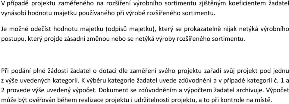 Při podání plné žádosti žadatel o dotaci dle zaměření svého projektu zařadí svůj projekt pod jednu z výše uvedených kategorií.