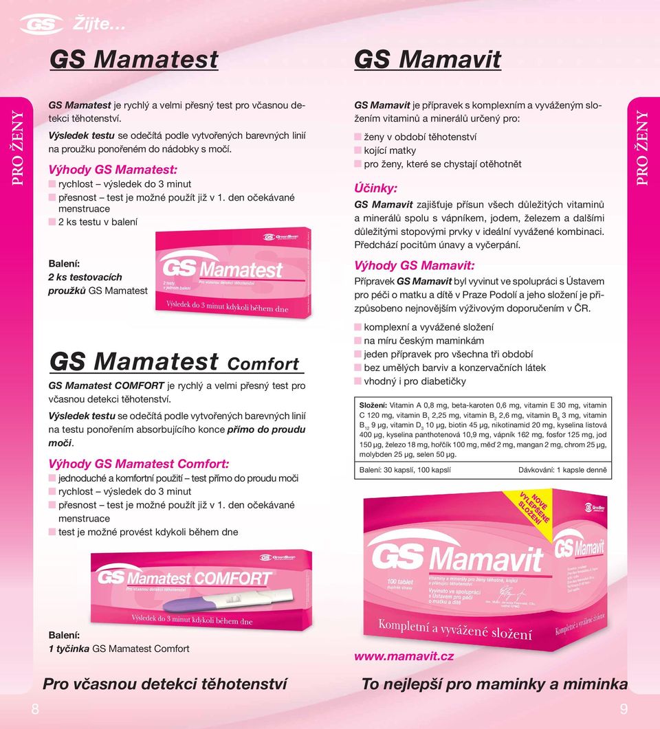 den očekávané menstruace 2 ks testu v balení GS Mamavit je přípravek s komplexním a vyváženým složením vitaminů a minerálů určený pro: ženy v období těhotenství kojící matky pro ženy, které se
