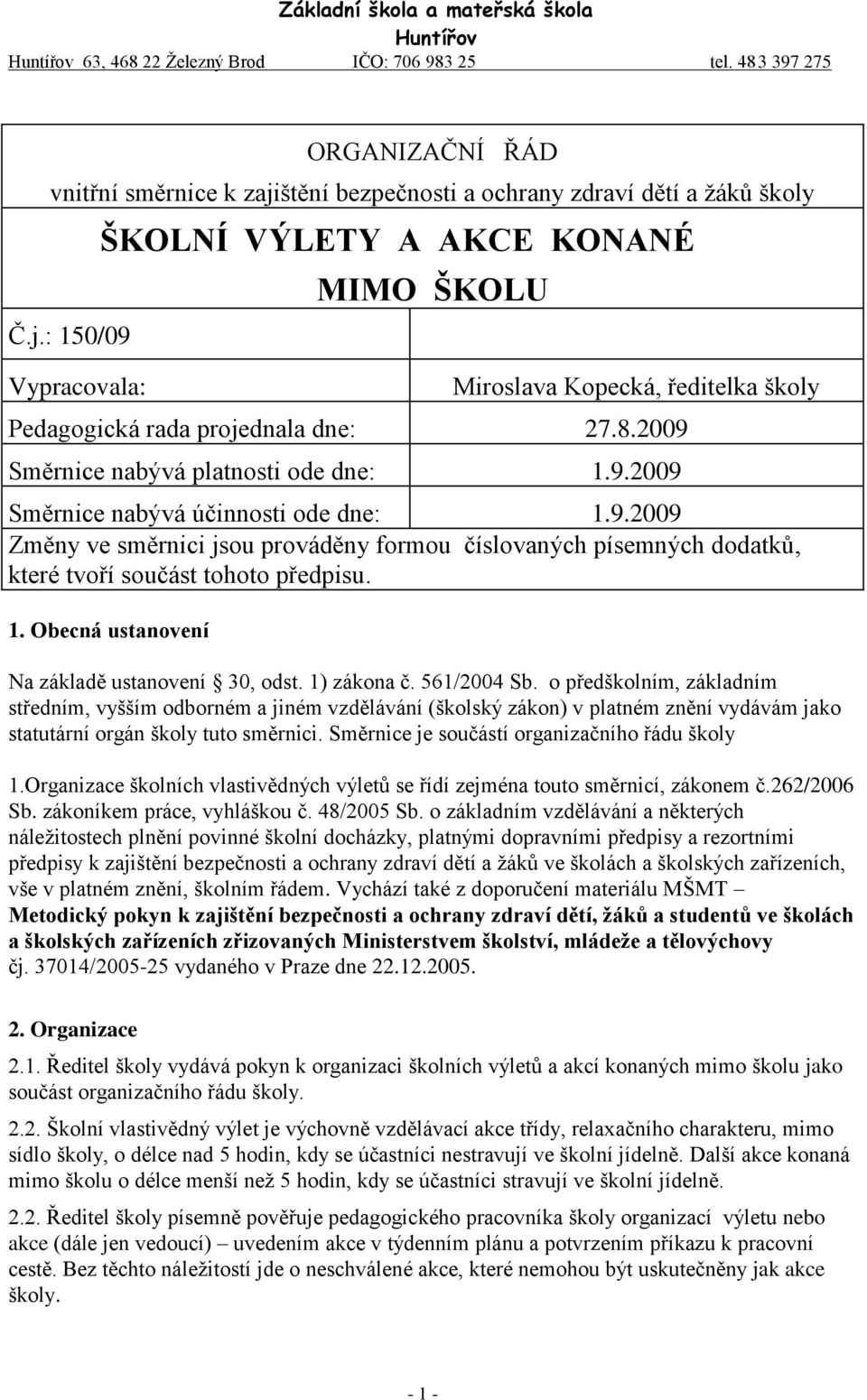 2009 Směrnice nabývá platnosti ode dne: 1.9.2009 Směrnice nabývá účinnosti ode dne: 1.9.2009 Změny ve směrnici jsou prováděny formou číslovaných písemných dodatků, které tvoří součást tohoto předpisu.