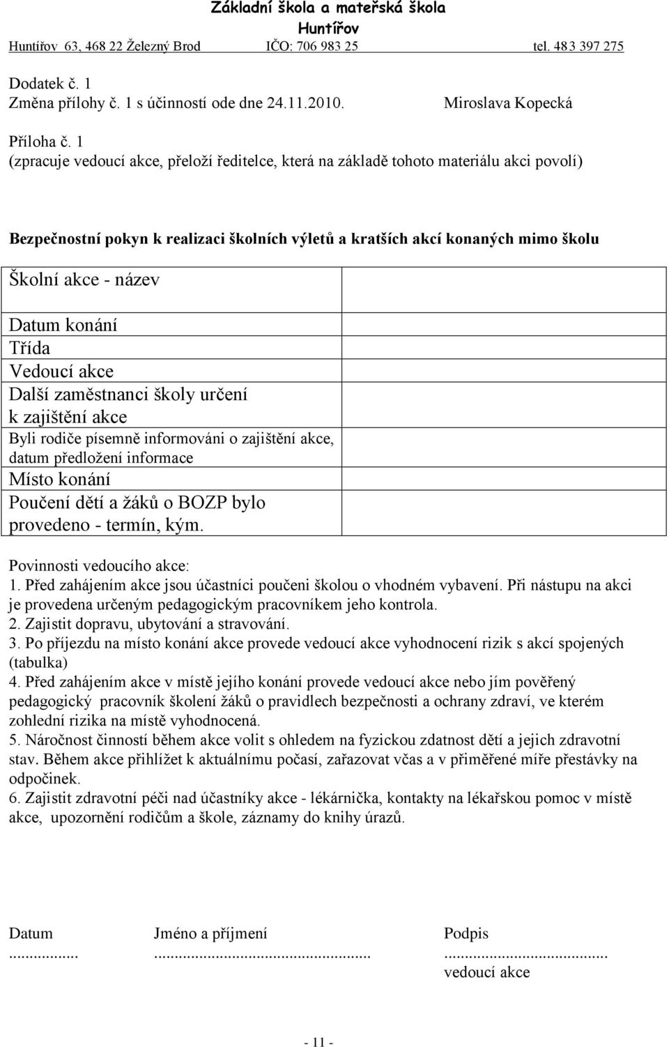 Datum konání Třída Vedoucí akce Další zaměstnanci školy určení k zajištění akce Byli rodiče písemně informováni o zajištění akce, datum předložení informace Místo konání Poučení dětí a žáků o BOZP