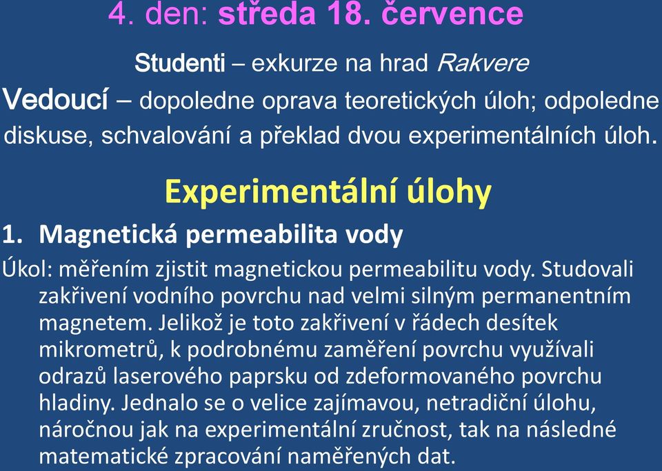 Experimentální úlohy 1. Magnetická permeabilita vody Úkol: měřením zjistit magnetickou permeabilitu vody.