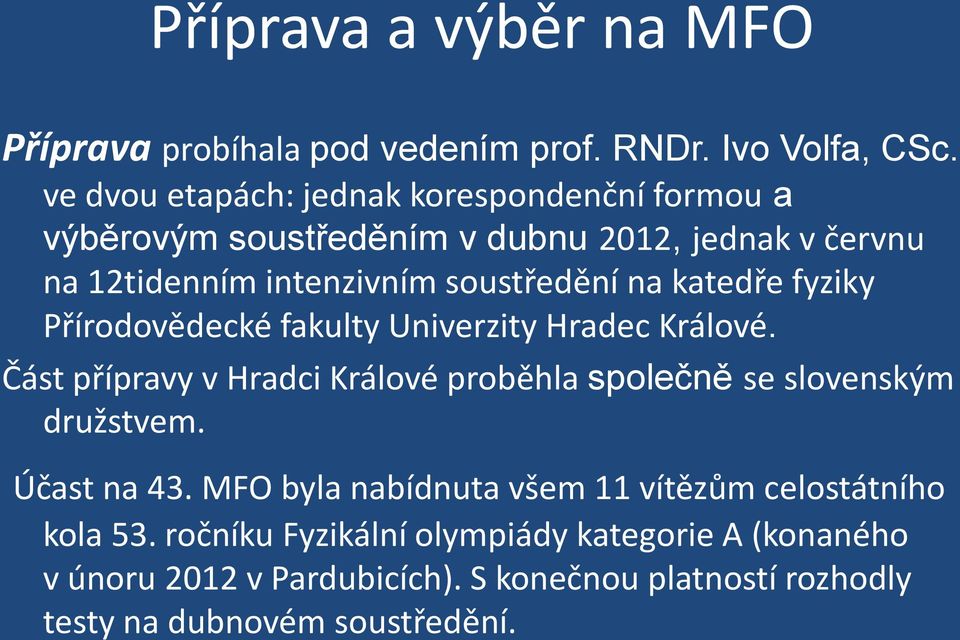 katedře fyziky Přírodovědecké fakulty Univerzity Hradec Králové. Část přípravy v Hradci Králové proběhla společně se slovenským družstvem.