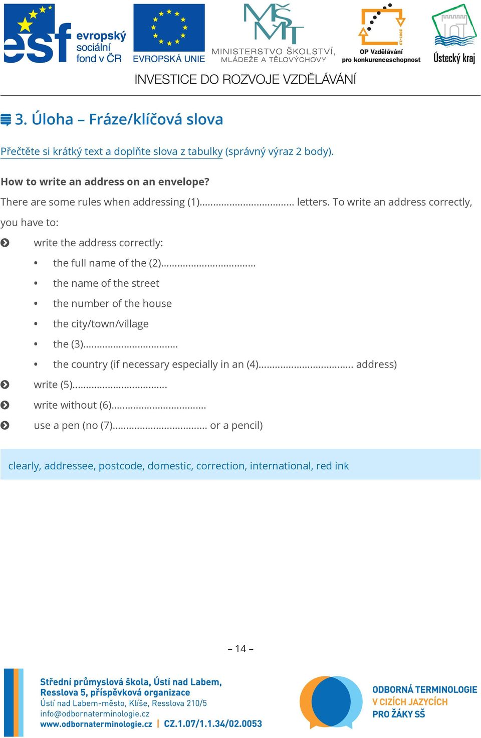 To write an address correctly, you have to: write the address correctly: the full name of the (2).