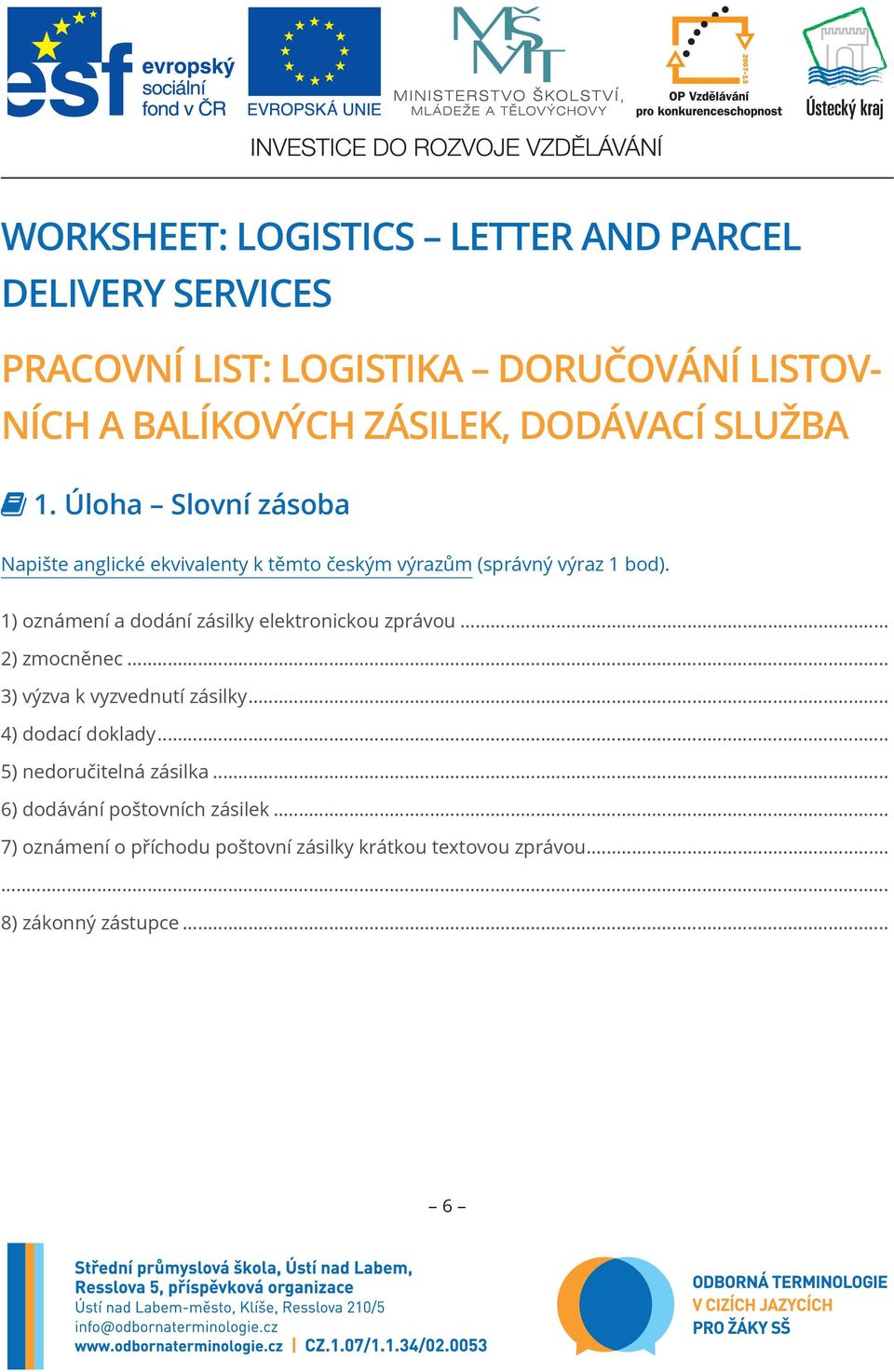 1) oznámení a dodání zásilky elektronickou zprávou... 2) zmocněnec... 3) výzva k vyzvednutí zásilky... 4) dodací doklady.