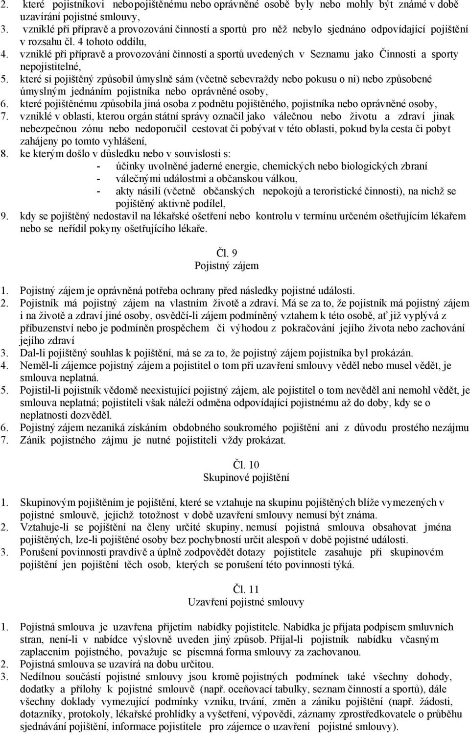 vzniklé při přípravě a provozování činností a sportů uvedených v Seznamu jako Činnosti a sporty nepojistitelné, 5.