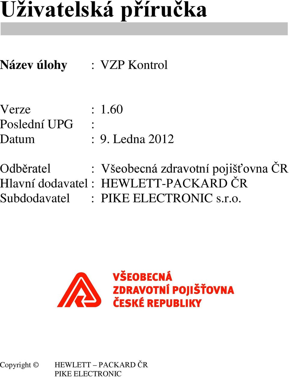 Ledna 2012 Odběratel : Všeobecná zdravotní pojišťovna ČR Hlavní