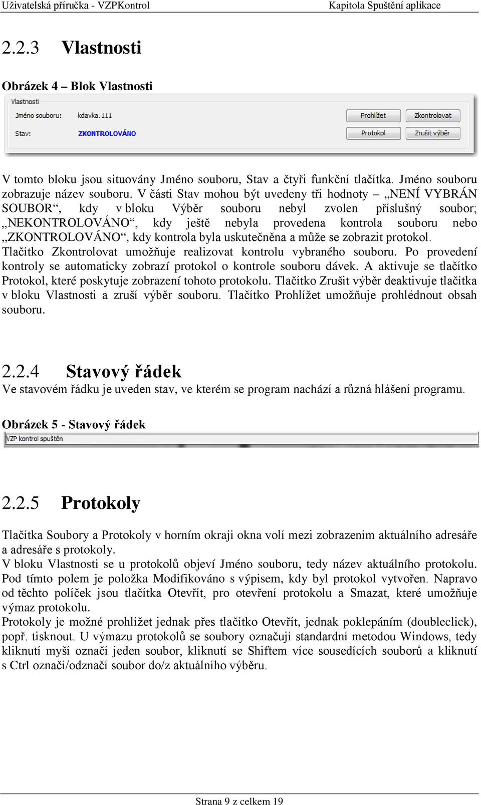 kdy kontrola byla uskutečněna a může se zobrazit protokol. Tlačítko Zkontrolovat umožňuje realizovat kontrolu vybraného souboru.