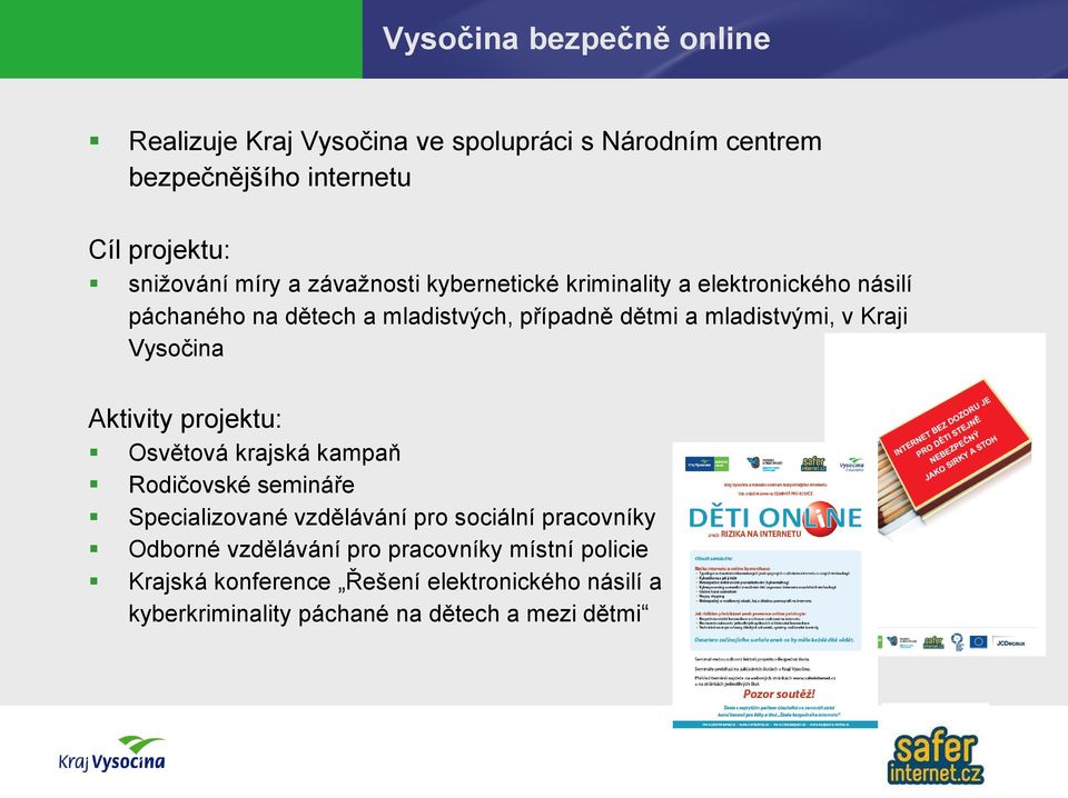 Vysočina Aktivity projektu: Osvětová krajská kampaň Rodičovské semináře Specializované vzdělávání pro sociální pracovníky Odborné