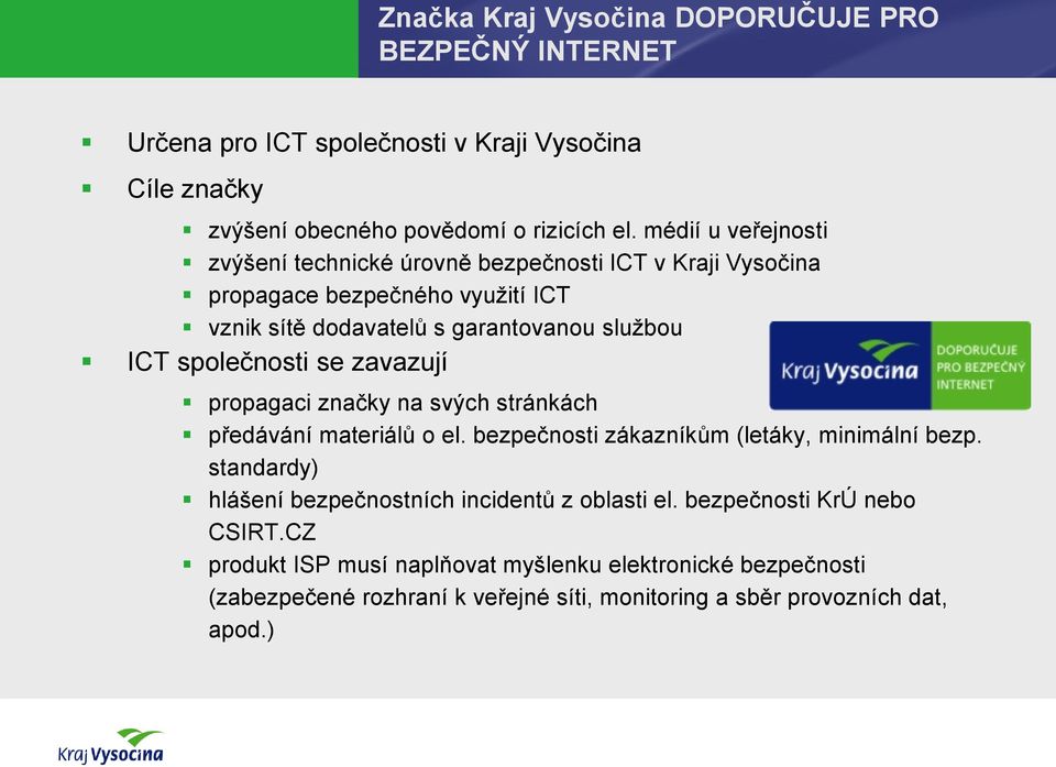 společnosti se zavazují propagaci značky na svých stránkách předávání materiálů o el. bezpečnosti zákazníkům (letáky, minimální bezp.