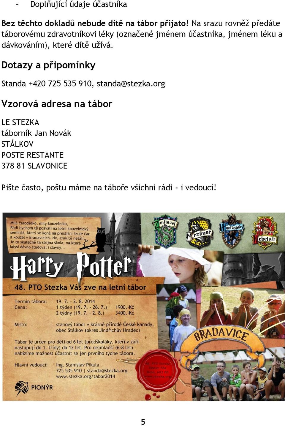 dávkováním), které dítě užívá. Dotazy a připomínky Standa +420 725 535 910, standa@stezka.