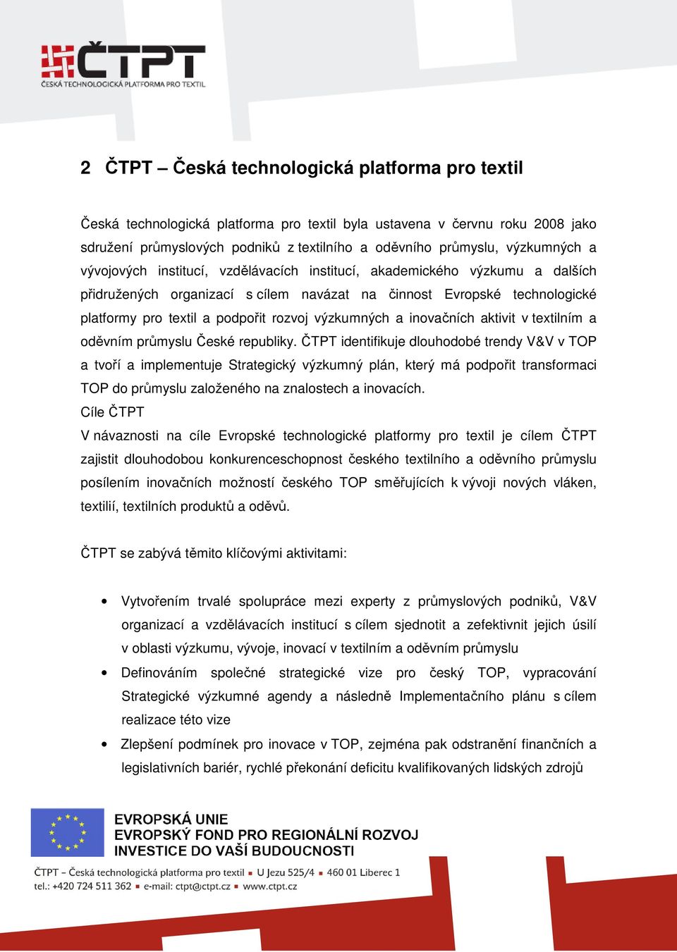 rozvoj výzkumných a inovačních aktivit v textilním a oděvním průmyslu České republiky.
