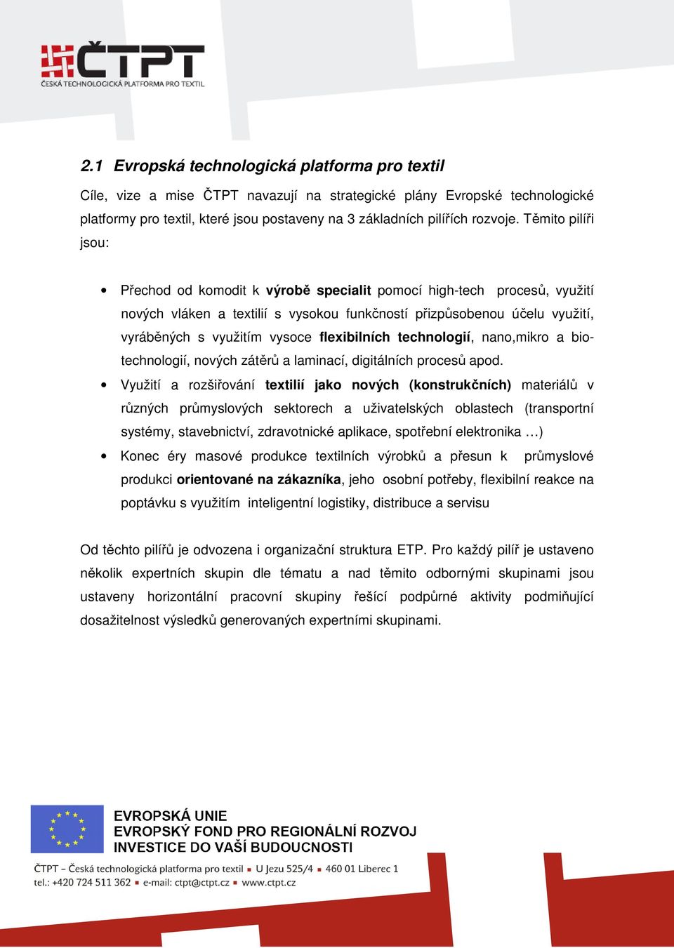 flexibilních technologií, nano,mikro a biotechnologií, nových zátěrů a laminací, digitálních procesů apod.