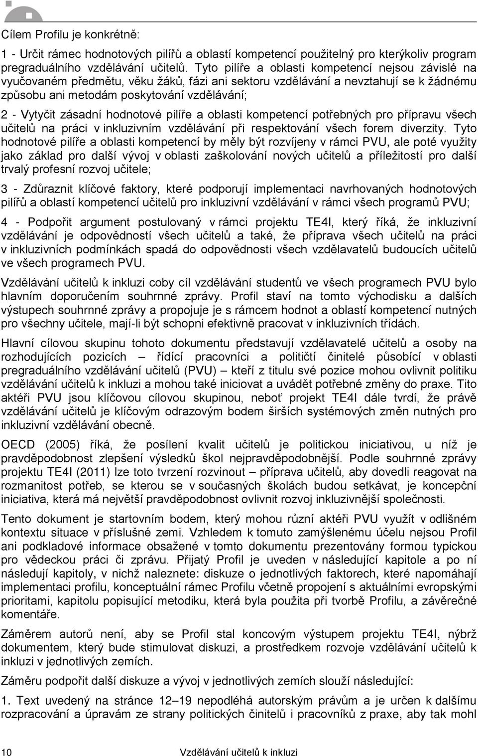 zásadní hodnotové pilíře a oblasti kompetencí potřebných pro přípravu všech učitelů na práci v inkluzivním vzdělávání při respektování všech forem diverzity.