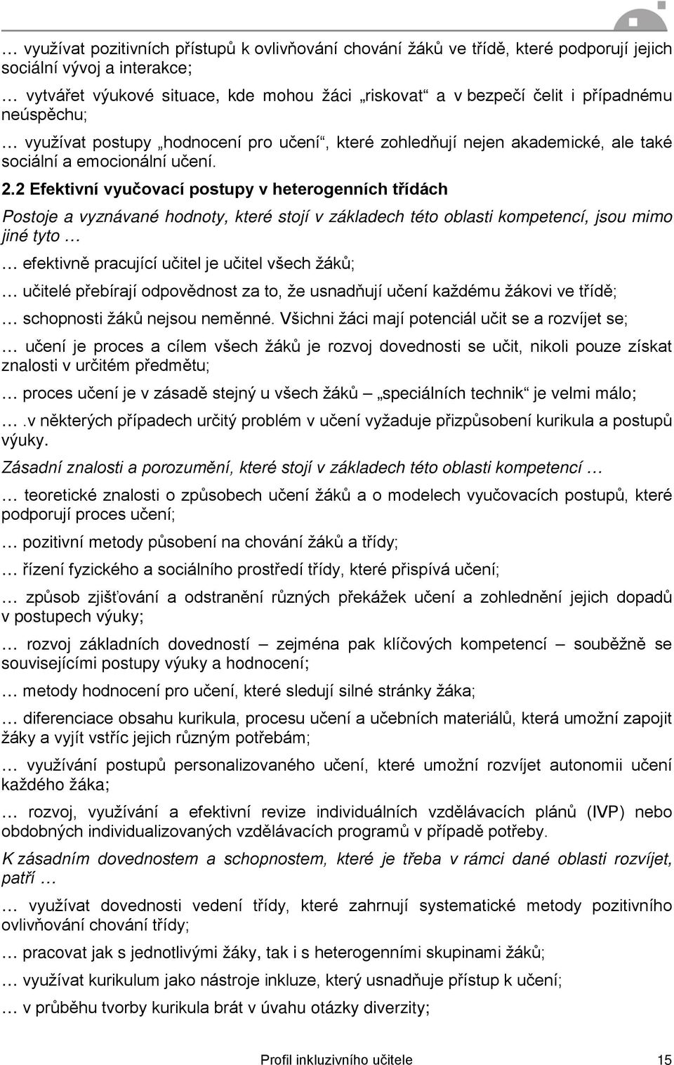 2 Efektivní vyučovací postupy v heterogenních třídách Postoje a vyznávané hodnoty, které stojí v základech této oblasti kompetencí, jsou mimo jiné tyto efektivně pracující učitel je učitel všech