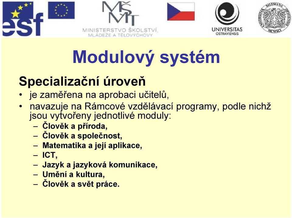 jednotlivé moduly: Člověk a příroda, Člověk aspolečnost společnost,