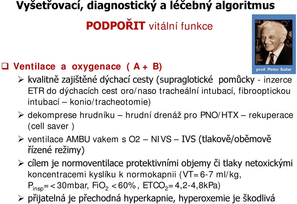 PNO/HTX rekuperace (cell saver ) ventilace AMBU vakem s O2 NIVS IVS (tlakově/oběmově řízené režimy) cílem je normoventilace protektivními objemy či tlaky