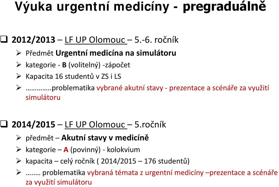 .problematika vybrané akutní stavy - prezentace a scénáře za využití simulátoru 2014/2015 LF UP Olomouc 5.