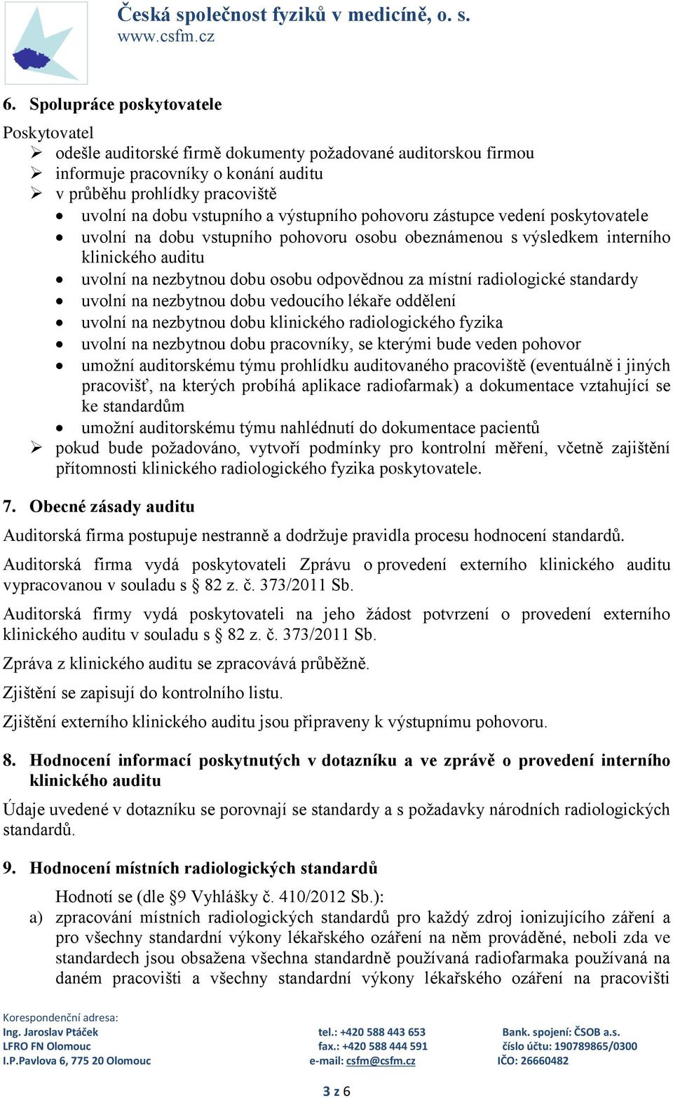 radiologické standardy uvolní na nezbytnou dobu vedoucího lékaře oddělení uvolní na nezbytnou dobu klinického radiologického fyzika uvolní na nezbytnou dobu pracovníky, se kterými bude veden pohovor