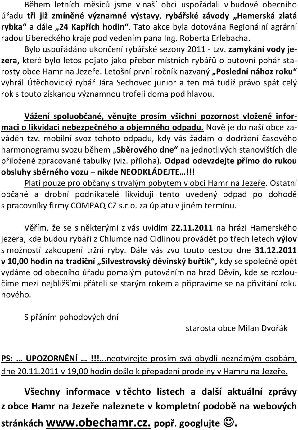 zamykání vody jezera, které bylo letos pojato jako přebor místních rybářů o putovní pohár starosty obce Hamr na Jezeře.