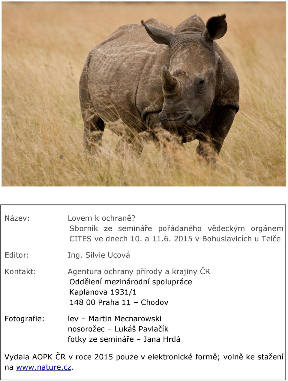 Silvie Ucová Agentura ochrany přírody a krajiny ČR Oddělení mezinárodní spolupráce Kaplanova 1931/1 148 00 Praha
