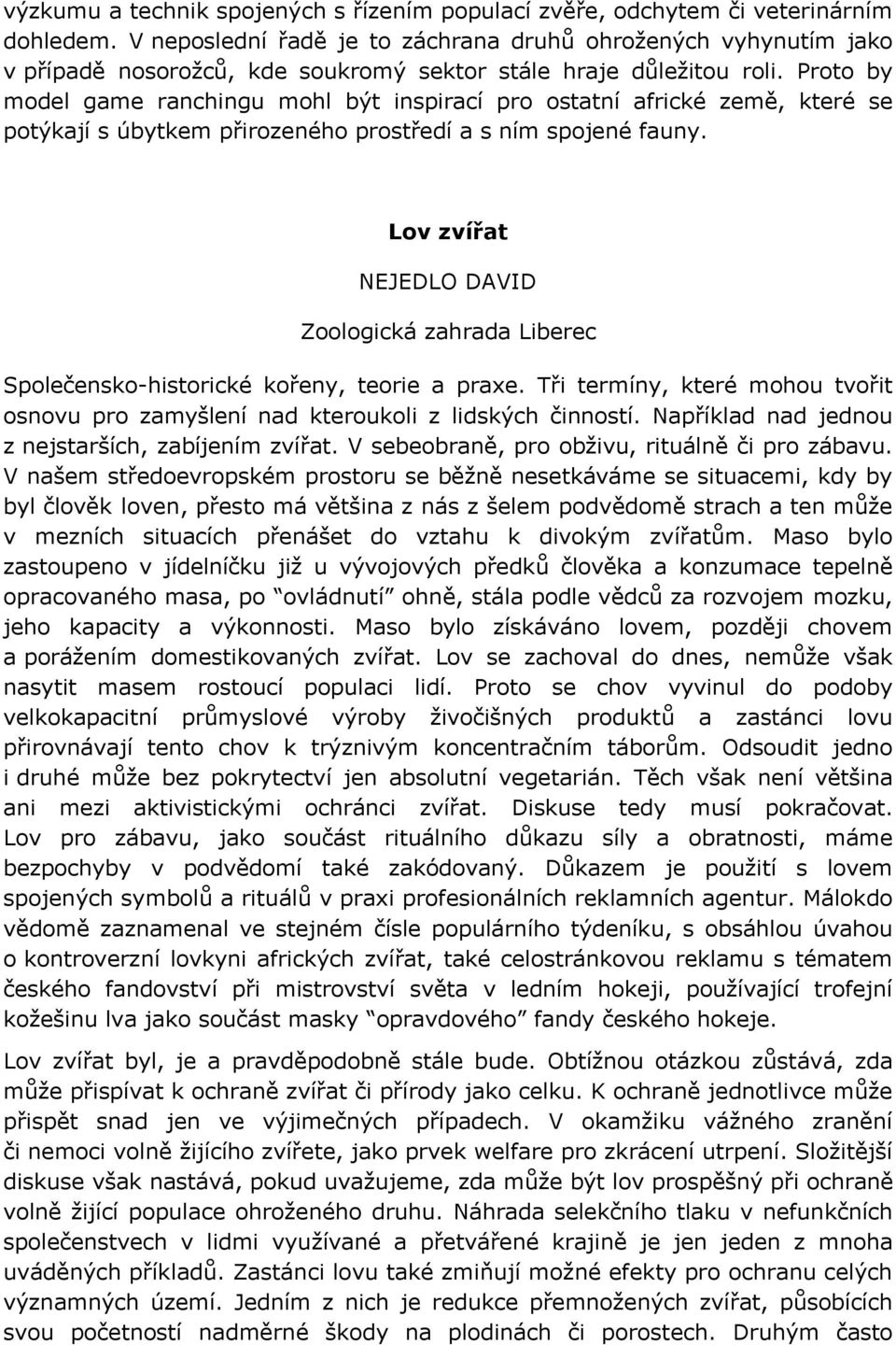 Proto by model game ranchingu mohl být inspirací pro ostatní africké země, které se potýkají s úbytkem přirozeného prostředí a s ním spojené fauny.