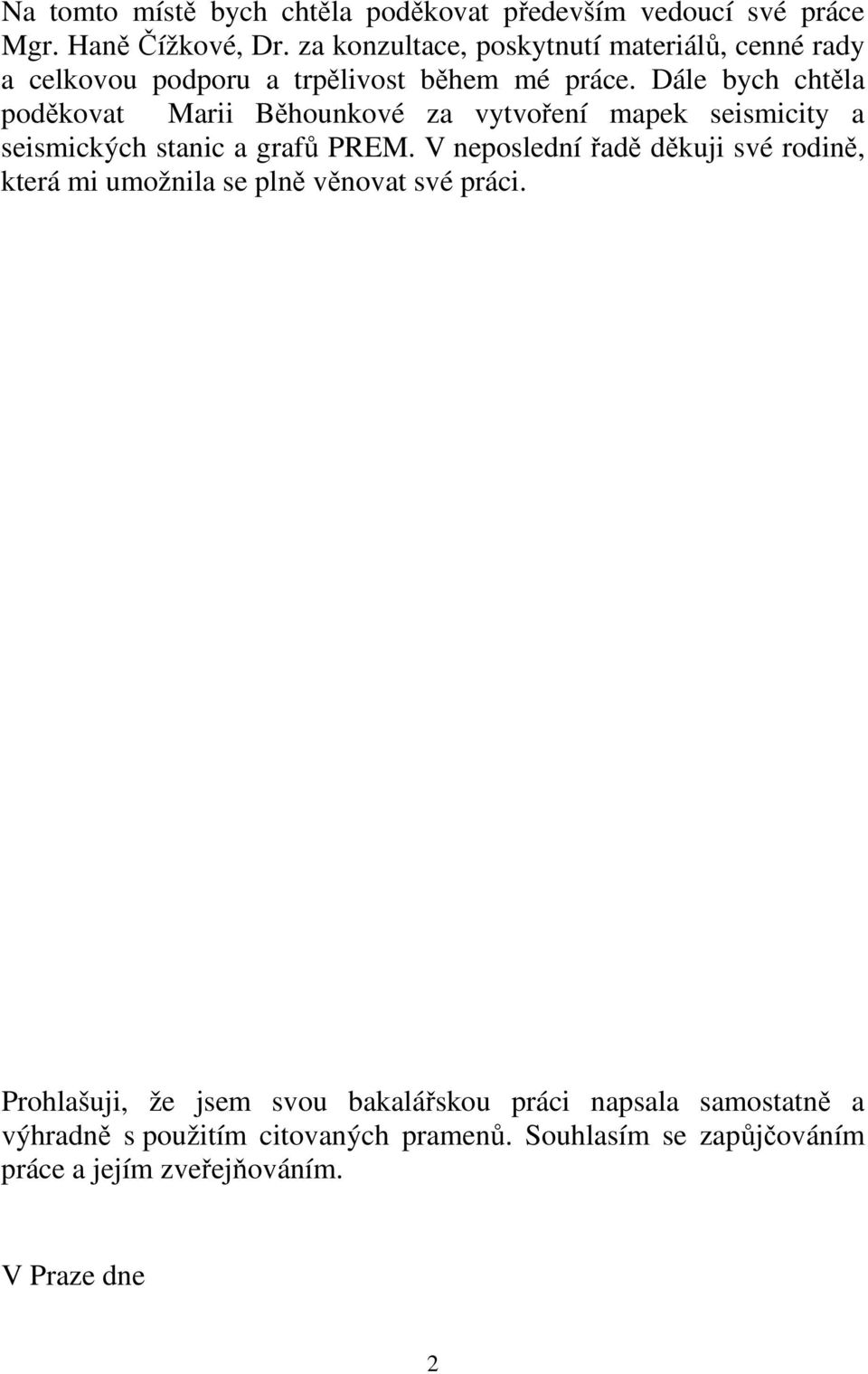Dále bych chtěla poděkovat Marii Běhounkové za vytvoření mapek seismicity a seismických stanic a grafů PREM.