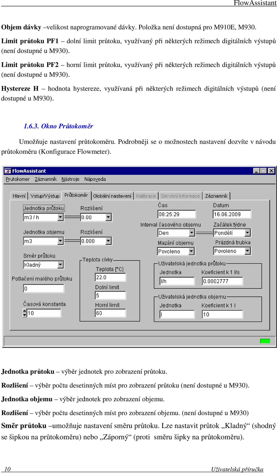 Hystereze H hodnota hystereze, využívaná při některých režimech digitálních výstupů (není dostupné u M930). 1.6.3. Okno Průtokoměr Umožňuje nastavení průtokoměru.
