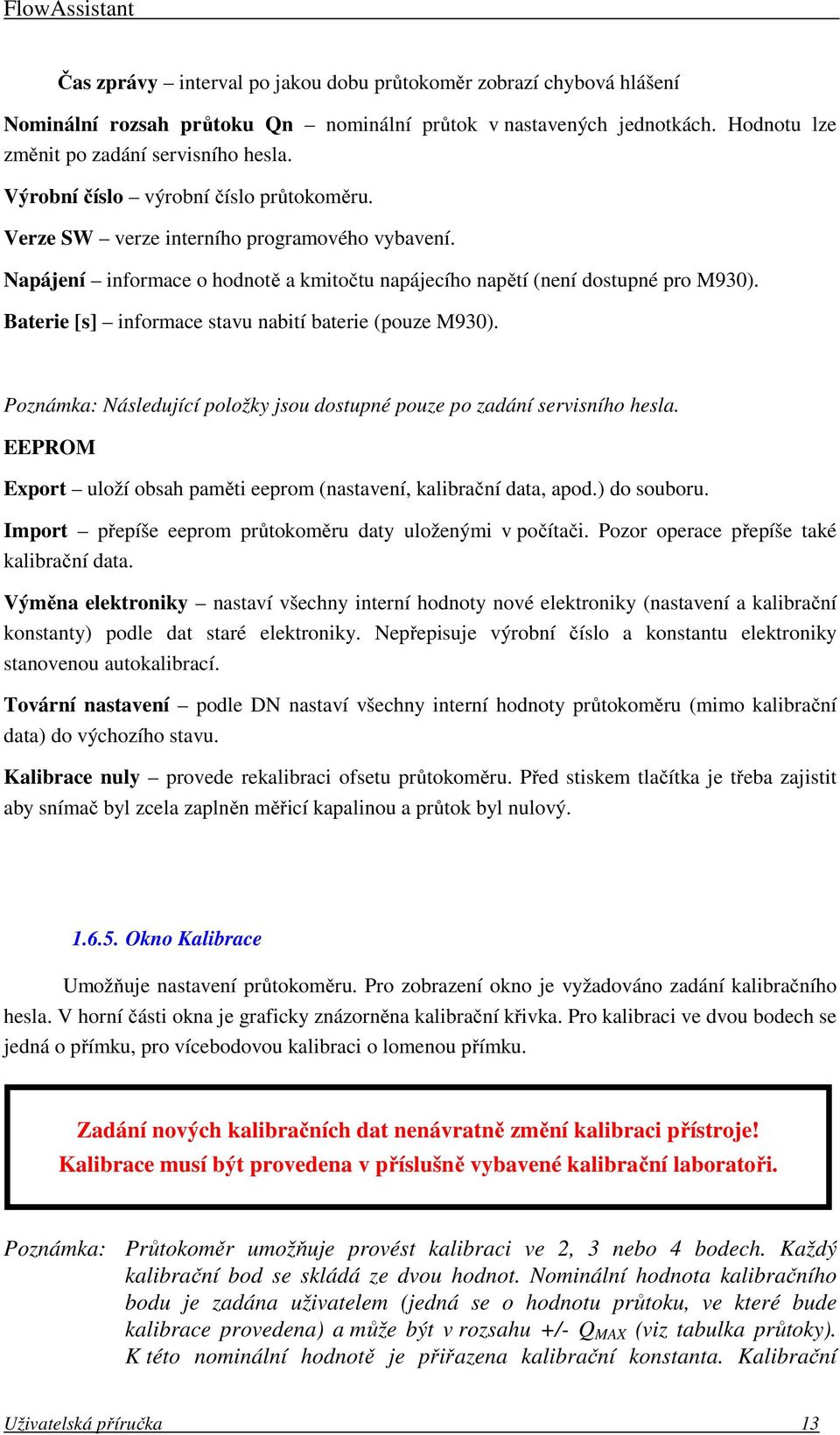 Baterie [s] informace stavu nabití baterie (pouze M930). Poznámka: Následující položky jsou dostupné pouze po zadání servisního hesla.