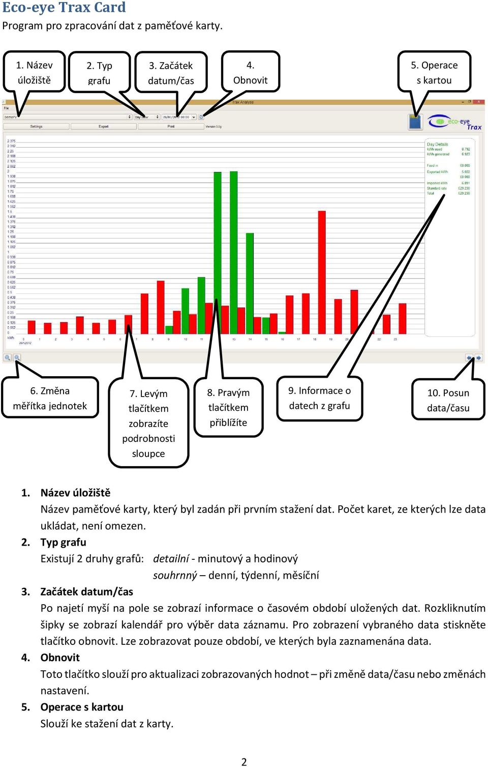 Název úložiště Název paměťové karty, který byl zadán při prvním stažení dat. Počet karet, ze kterých lze data ukládat, není omezen. 2.