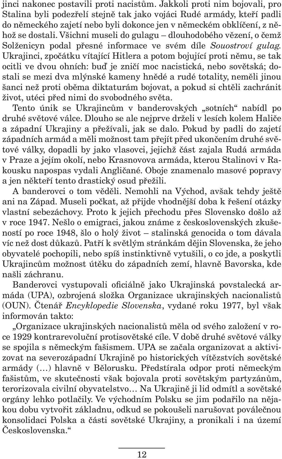 Všichni museli do gulagu dlouhodobého vězení, o čemž Solženicyn podal přesné informace ve svém díle Souostroví gulag.