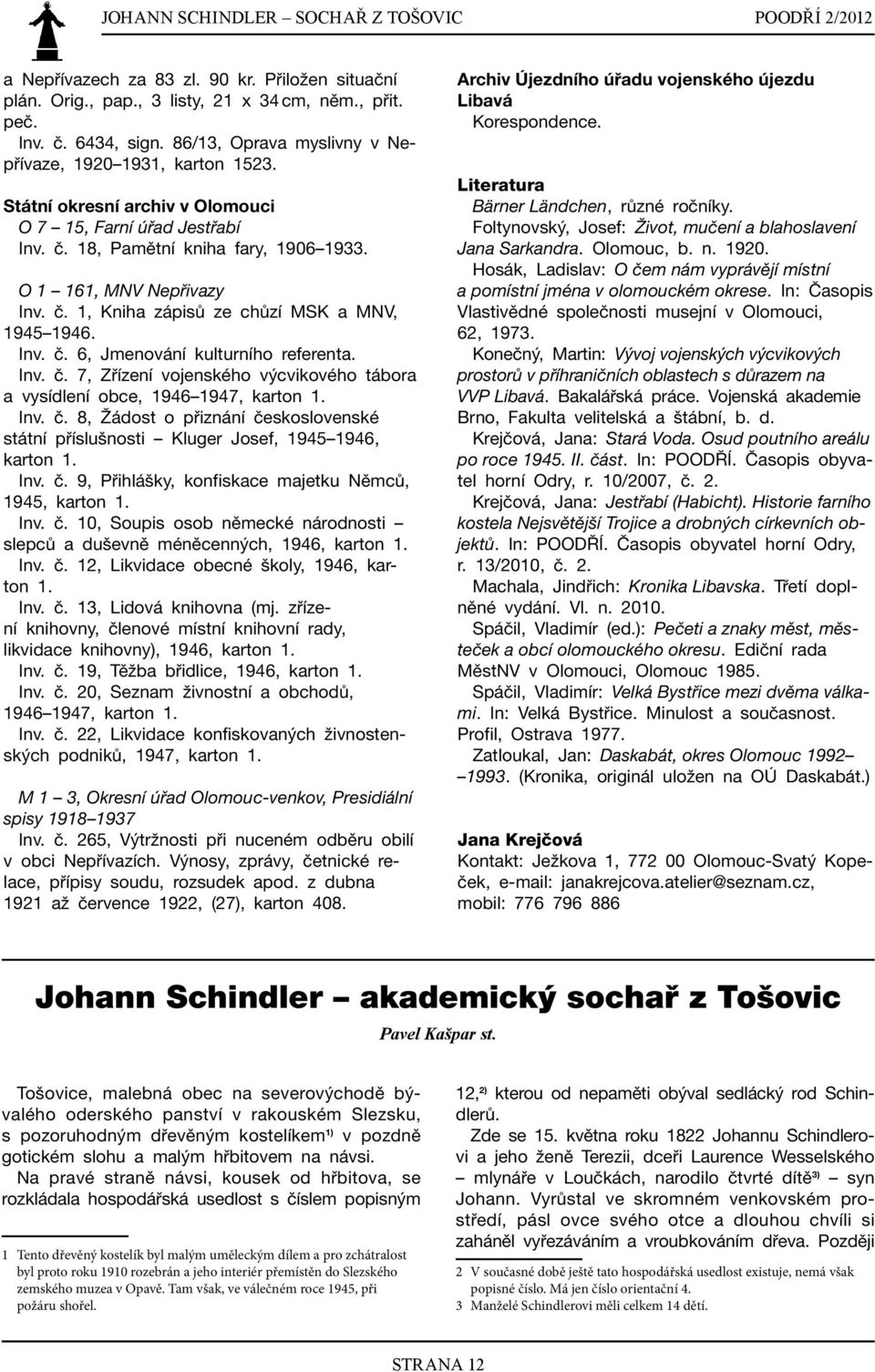 Inv. č. 6, Jmenování kulturního referenta. Inv. č. 7, Zřízení vojenského výcvikového tábora a vysídlení obce, 1946 1947, karton 1. Inv. č. 8, Žádost o přiznání československé státní příslušnosti Kluger Josef, 1945 1946, karton 1.