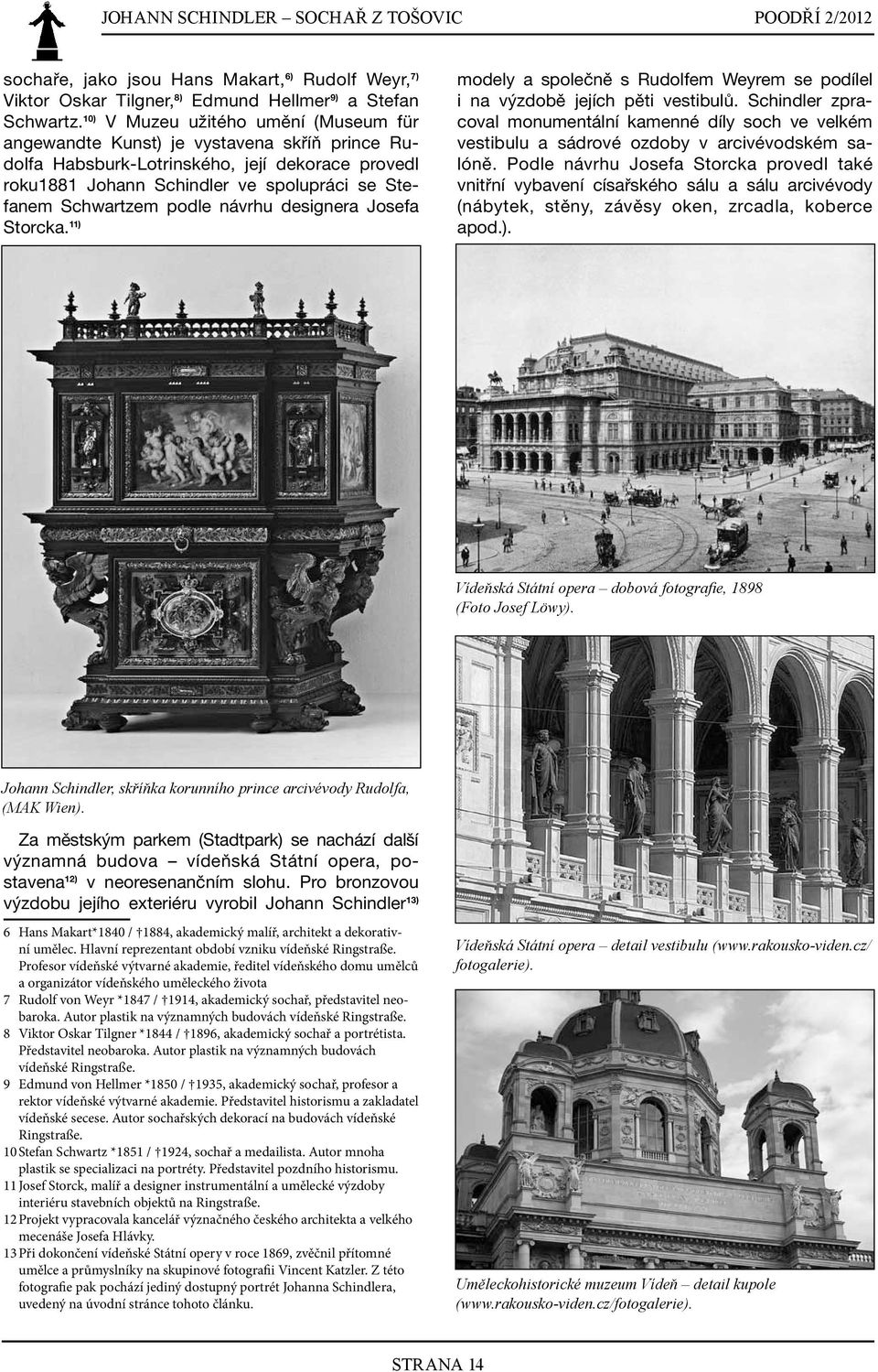 podle návrhu designera Josefa Storcka. 11) modely a společně s Rudolfem Weyrem se podílel i na výzdobě jejích pěti vestibulů.