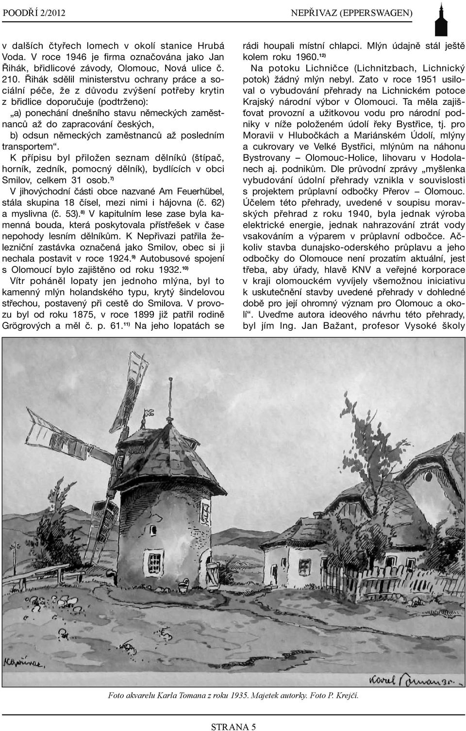 českých, b) odsun německých zaměstnanců až posledním transportem. K přípisu byl přiložen seznam dělníků (štípač, horník, zedník, pomocný dělník), bydlících v obci Smilov, celkem 31 osob.