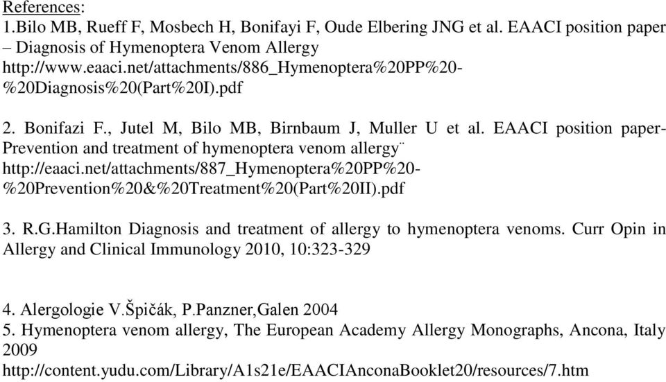 EAACI position paper- Prevention and treatment of hymenoptera venom allergy http://eaaci.net/attachments/887_hymenoptera%20pp%20- %20Prevention%20&%20Treatment%20(Part%20II).pdf 3. R.G.